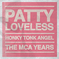 Patty Loveless  Honky Tonk Angel: The MCA Years